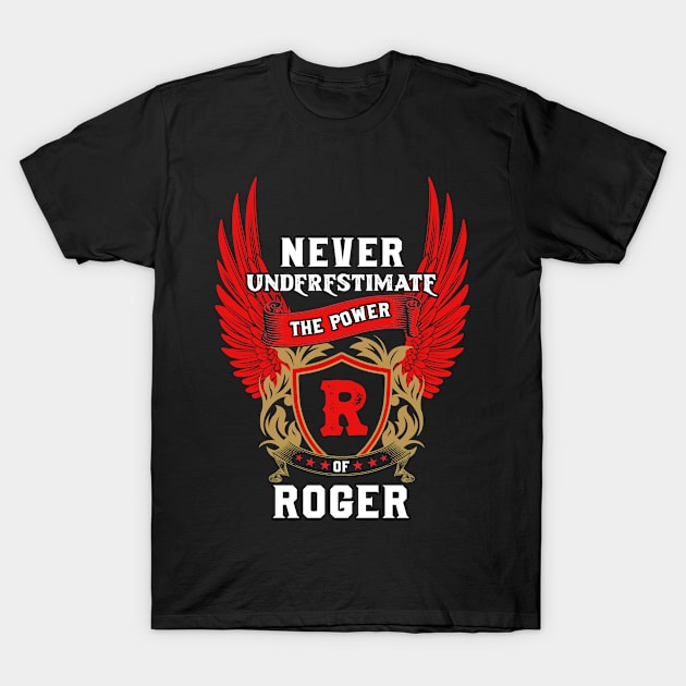 Never Underestimate The Power Roger - Roger First Name Tshirt Funny Gifts T-Shirt by dmitriytewzir